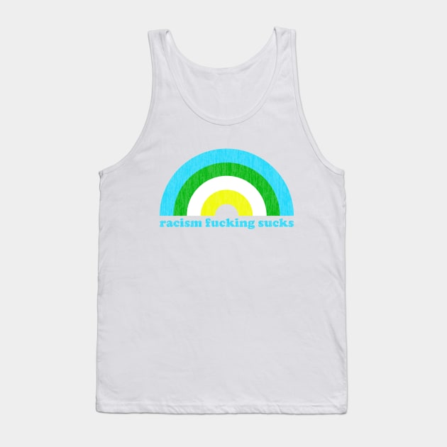 Racism Fucking Sucks Tank Top by Xanaduriffic